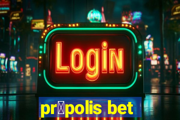 pr贸polis bet