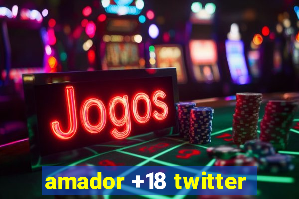 amador +18 twitter