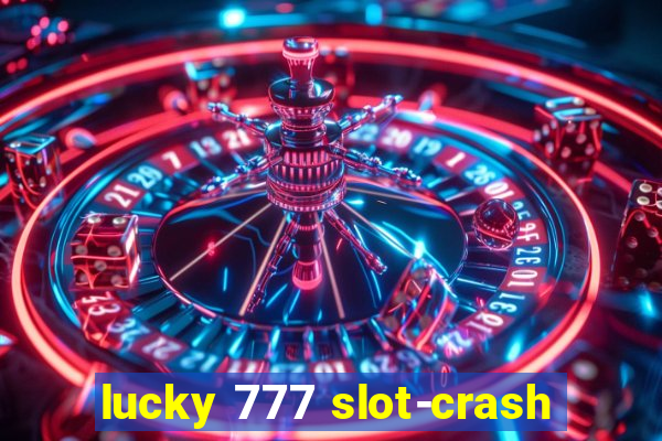 lucky 777 slot-crash