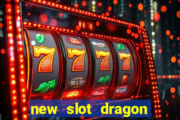 new slot dragon for all