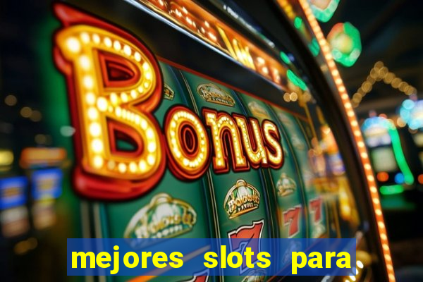 mejores slots para ganar dinero