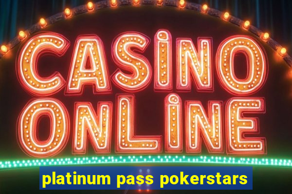 platinum pass pokerstars