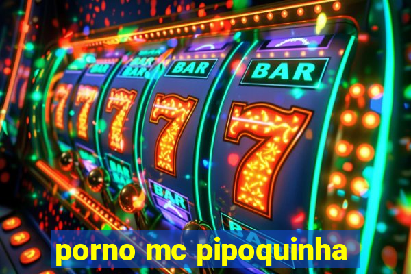 porno mc pipoquinha