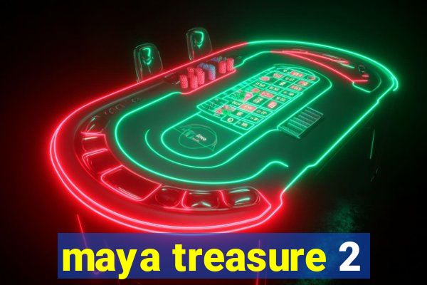 maya treasure 2