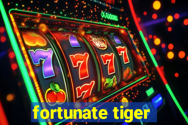 fortunate tiger