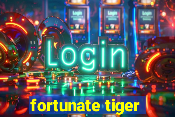 fortunate tiger