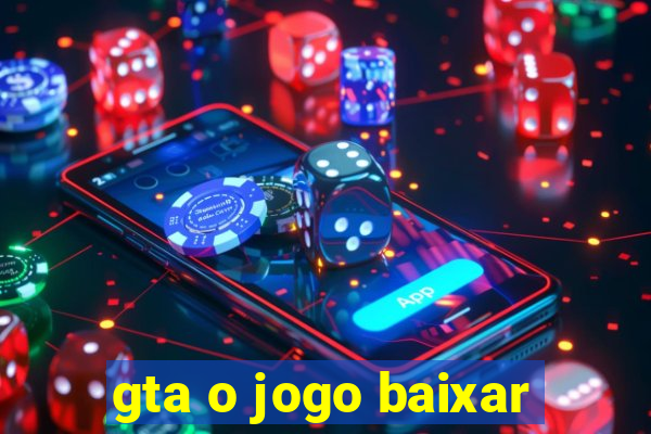 gta o jogo baixar