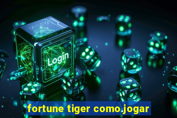 fortune tiger como.jogar