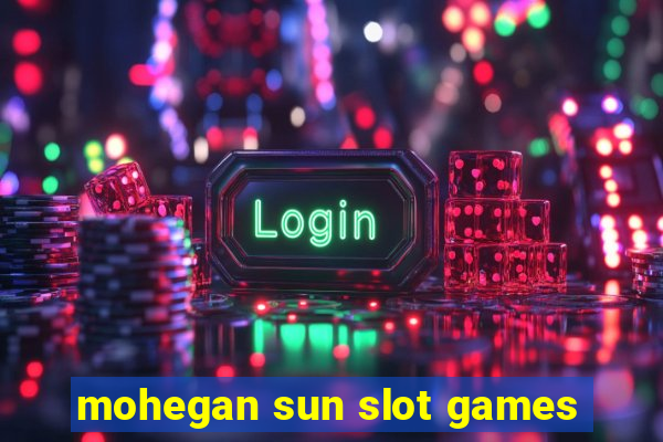 mohegan sun slot games