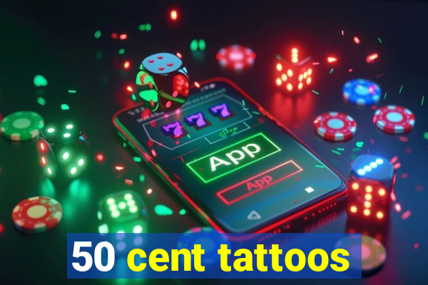 50 cent tattoos