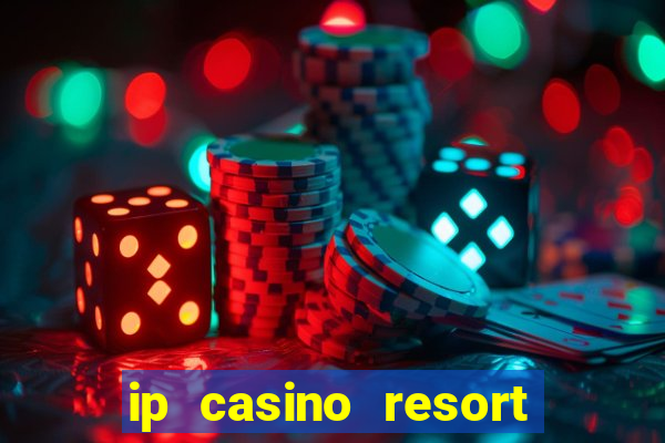 ip casino resort spa hotel biloxi