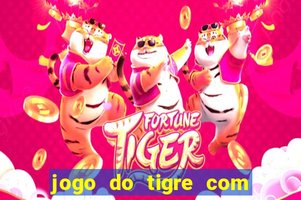 jogo do tigre com bonus no cadastro