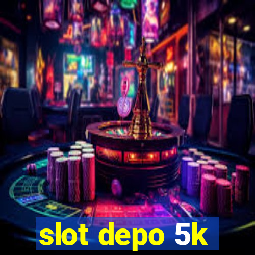 slot depo 5k