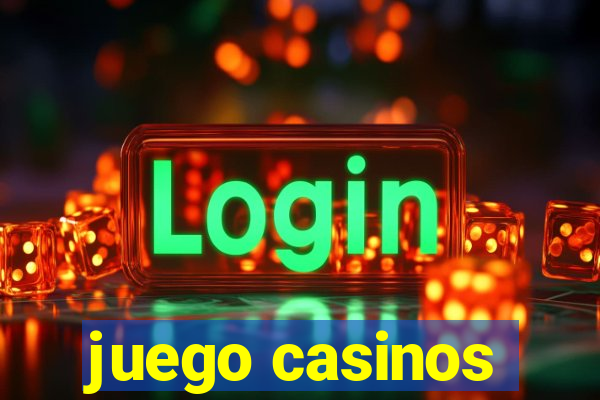 juego casinos