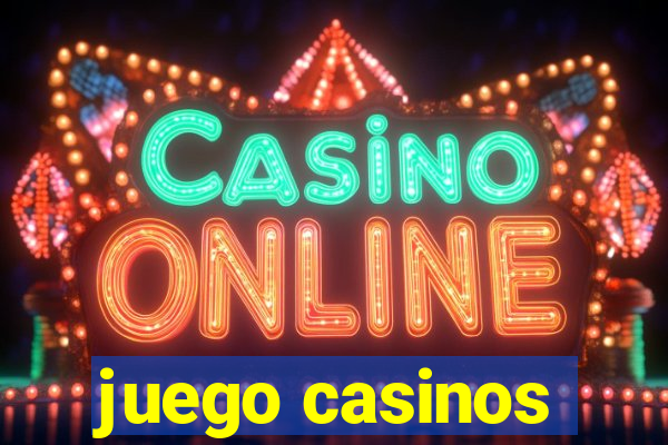 juego casinos