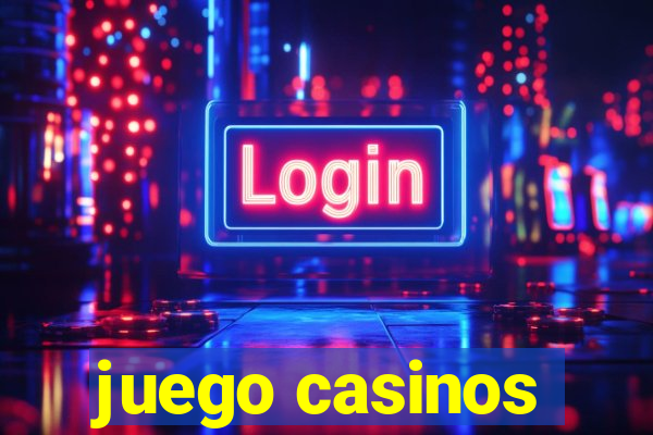 juego casinos