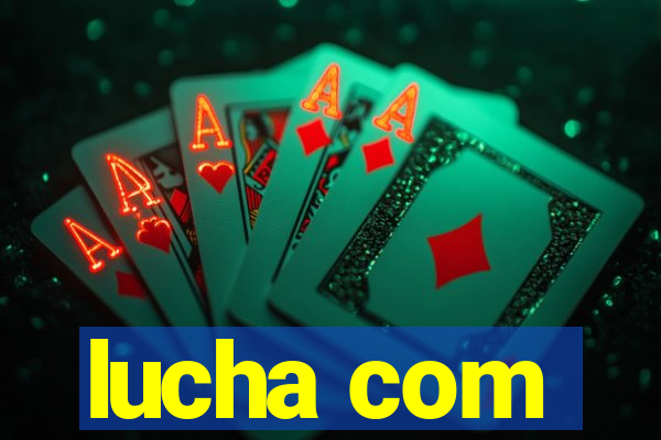 lucha com