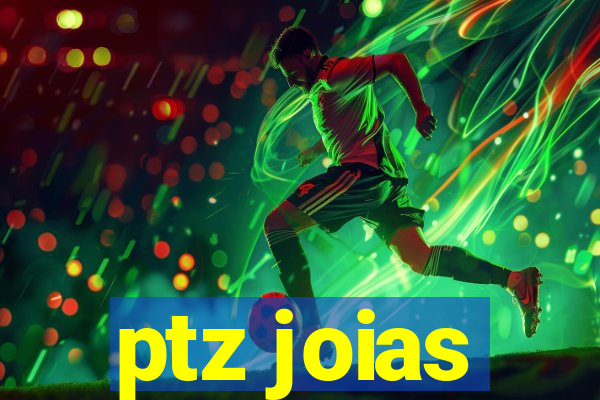 ptz joias