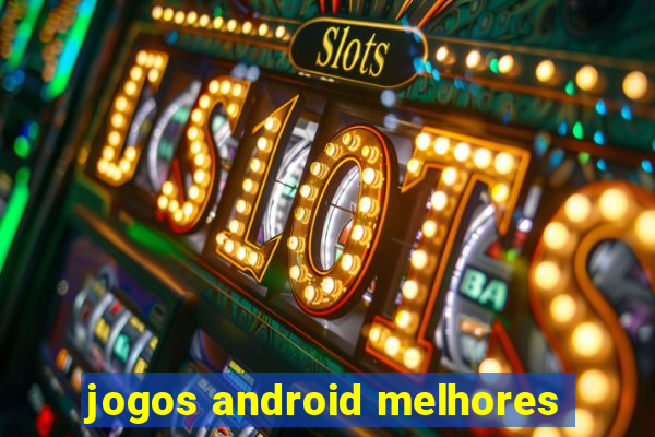 jogos android melhores