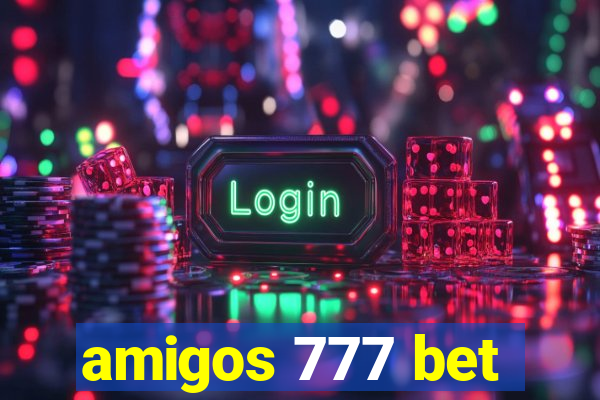 amigos 777 bet