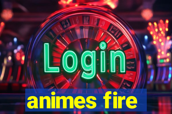 animes fire