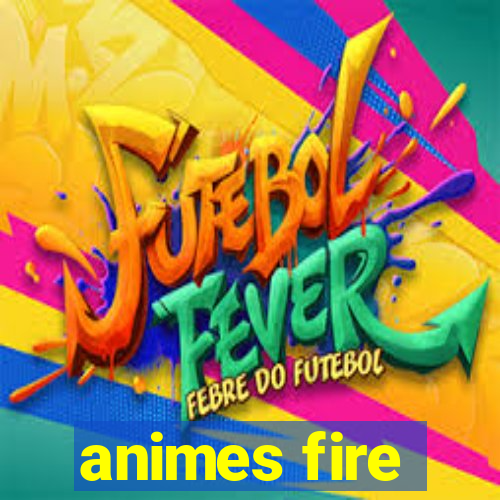 animes fire