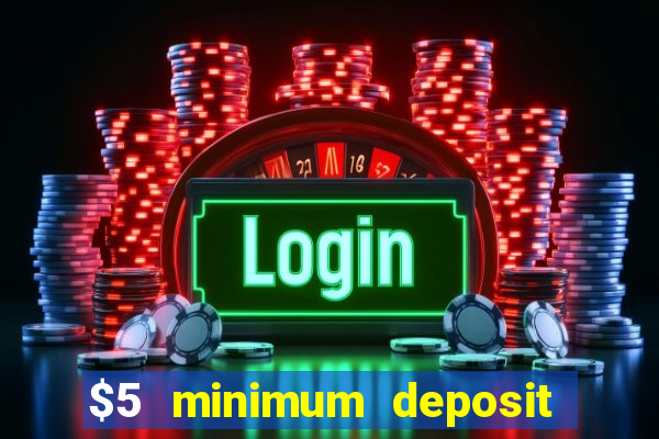 $5 minimum deposit casino australia 2019