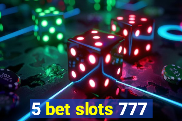 5 bet slots 777