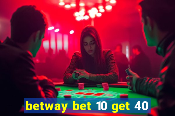 betway bet 10 get 40