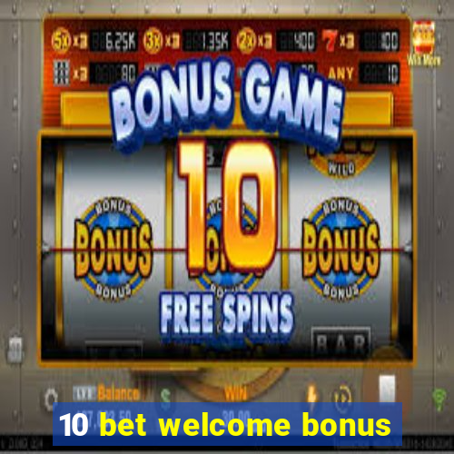 10 bet welcome bonus