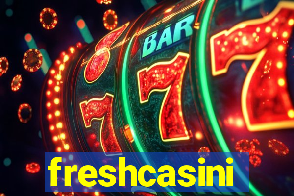 freshcasini