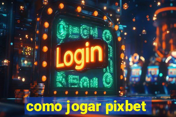 como jogar pixbet