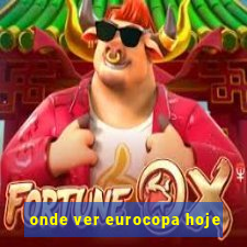 onde ver eurocopa hoje