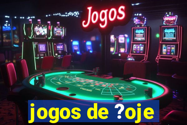 jogos de ?oje