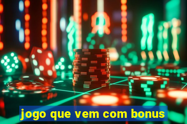 jogo que vem com bonus