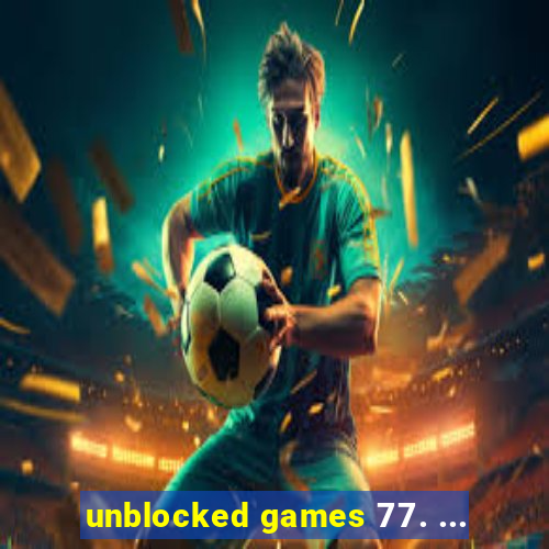 unblocked games 77. ...