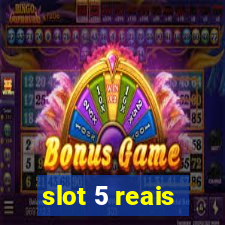 slot 5 reais