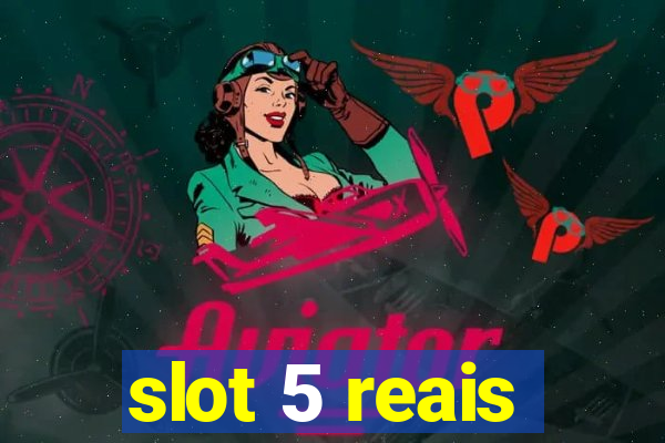 slot 5 reais