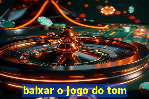 baixar o jogo do tom