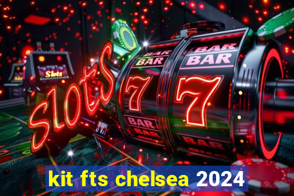 kit fts chelsea 2024