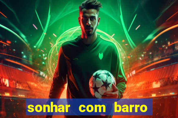 sonhar com barro no jogo do bicho