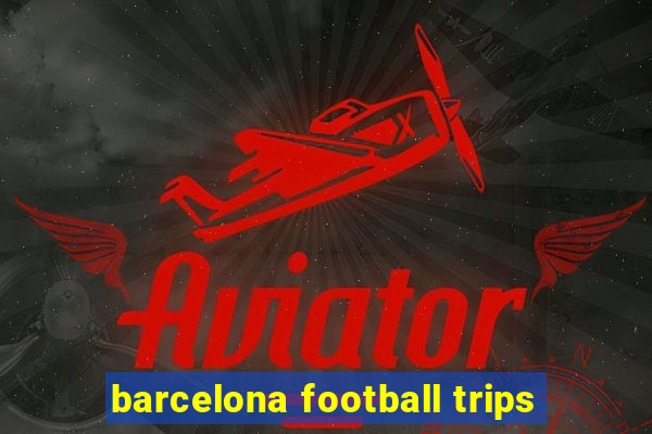 barcelona football trips