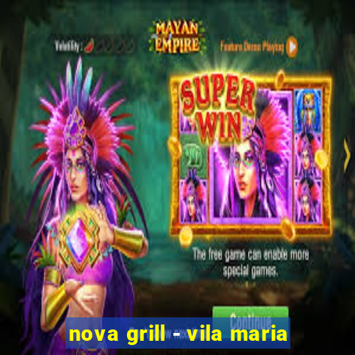 nova grill - vila maria