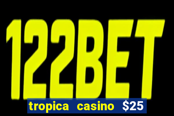 tropica casino $25 no deposit bonus