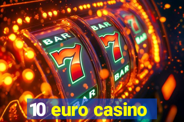 10 euro casino