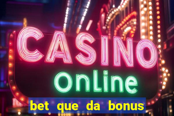 bet que da bonus no cadastro sem deposito