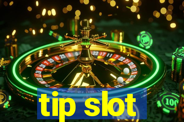 tip slot