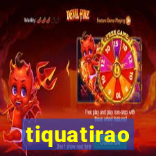 tiquatirao