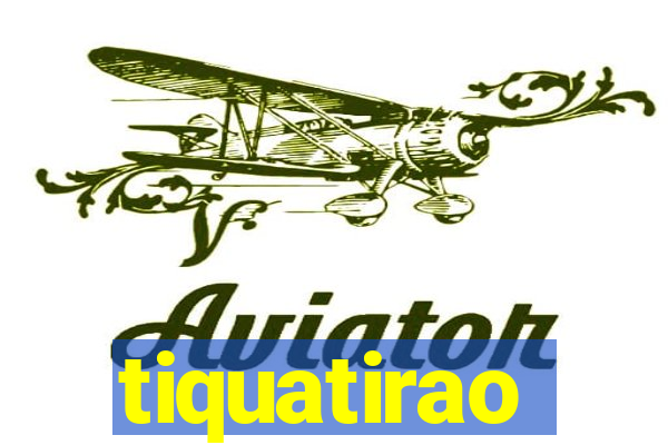 tiquatirao