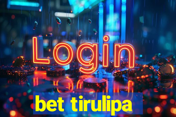 bet tirulipa